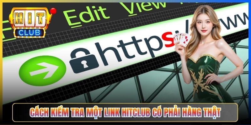 Cách kiểm tra một link Hitclub có phải hàng thật