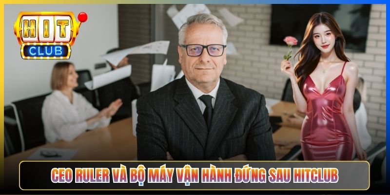 CEO Ruler và bộ máy vận hành đứng sau Hitclub