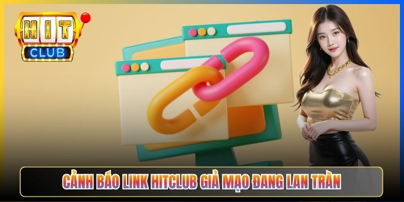 Cảnh báo link Hitclub giả mạo đang lan tràn