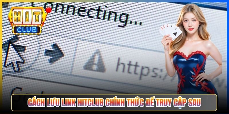 Cách lưu link Hitclub chính thức để truy cập sau