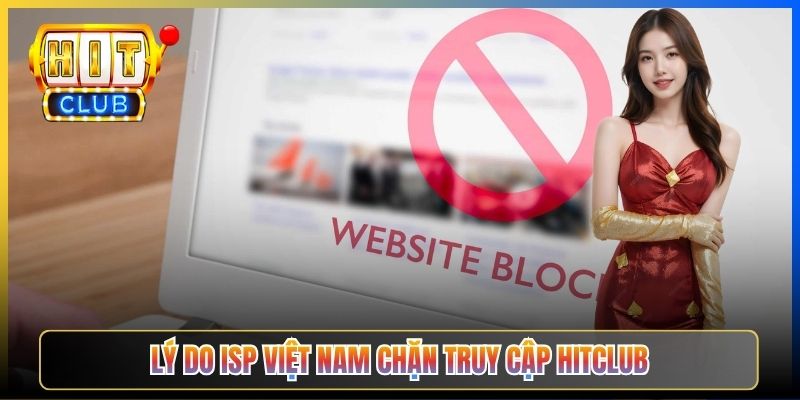 Lý do ISP Việt Nam chặn truy cập Hitclub