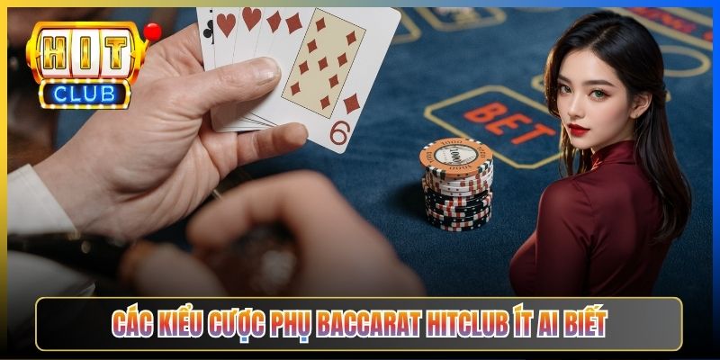 Các kiểu cược phụ Baccarat Hitclub ít ai biết
