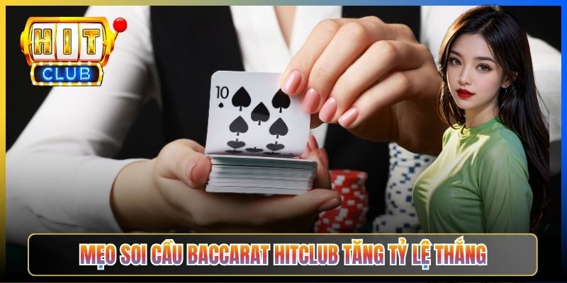 Mẹo soi cầu Baccarat Hitclub tăng tỷ lệ thắng