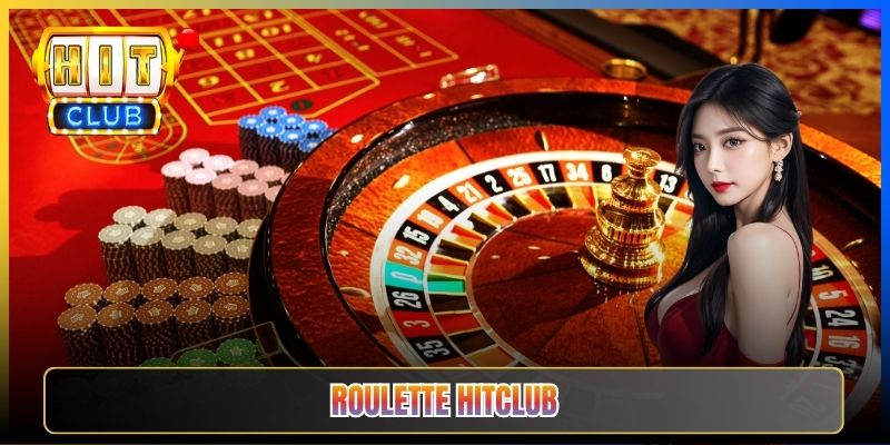 Roulette Live Hitclub – Vòng Quay May Mắn Theo Phong Cách Châu Âu 2026