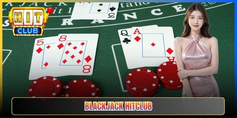 Blackjack Live Hitclub – Xì Dách Phong Cách Phương Tây Đối Đầu Nhà Cái