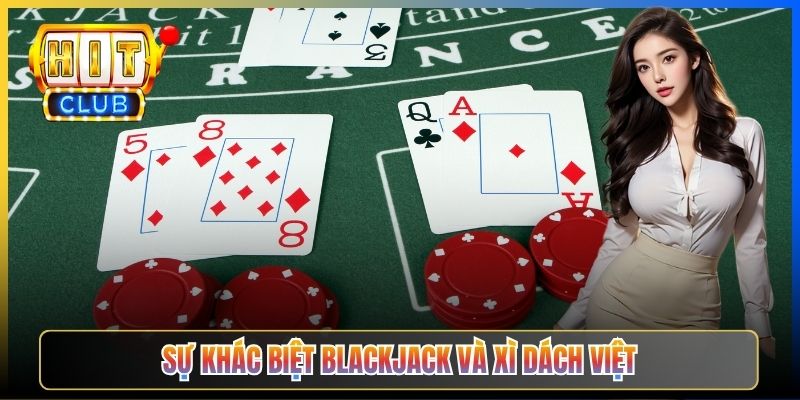 Sự khác biệt giữa Blackjack và Xì dách Việt