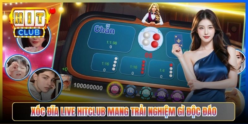 Xóc đĩa Live Hitclub mang trải nghiệm gì độc đáo