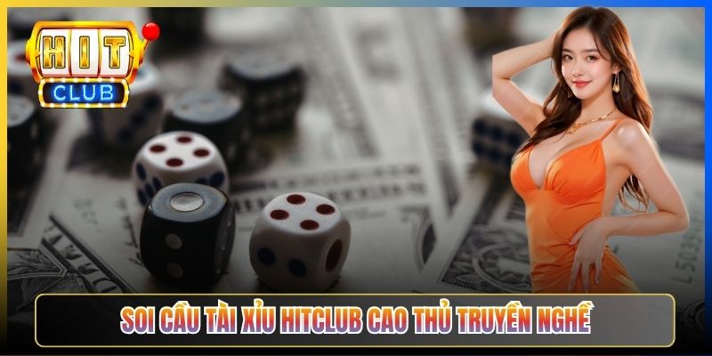 Soi cầu Tài xỉu Hitclub cao thủ truyền nghề