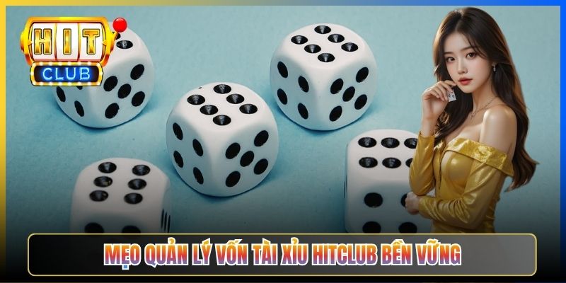 Mẹo quản lý vốn Tài xỉu Hitclub bền vững