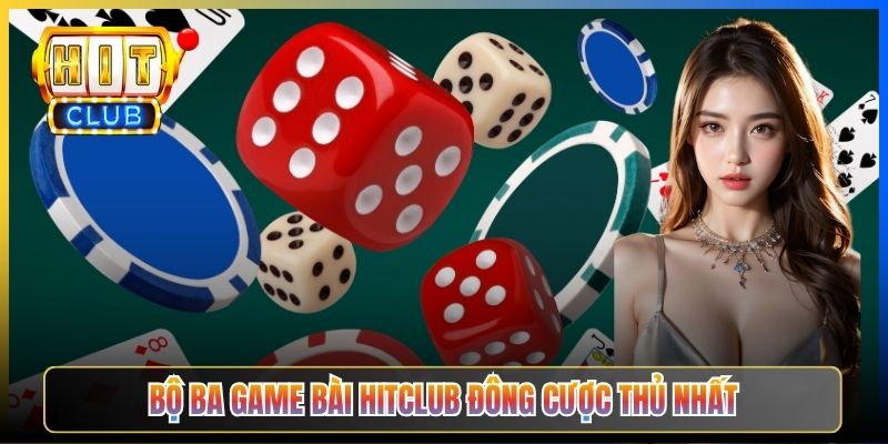 Bộ ba game bài Hitclub đông cược thủ nhất